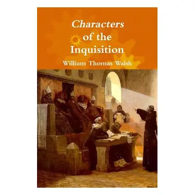 "Characters of the Inquisition" - "" ("Walsh William Thomas")