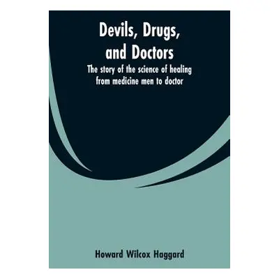 "Devils, drugs, and doctors: the story of the science of healing from medicine men to doctor" - 