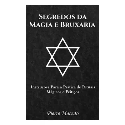 "Segredos da Magia e Bruxaria: Instrues Para a Prtica de Rituais Mgicos e Feitios" - "" ("Macedo