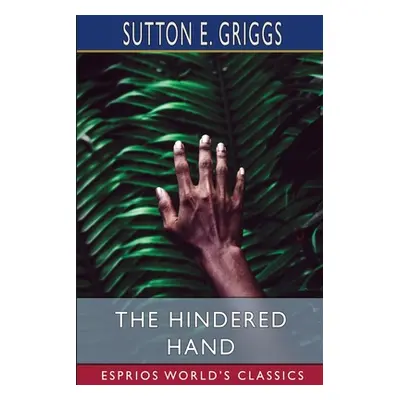 "The Hindered Hand (Esprios Classics)" - "" ("Griggs Sutton E.")