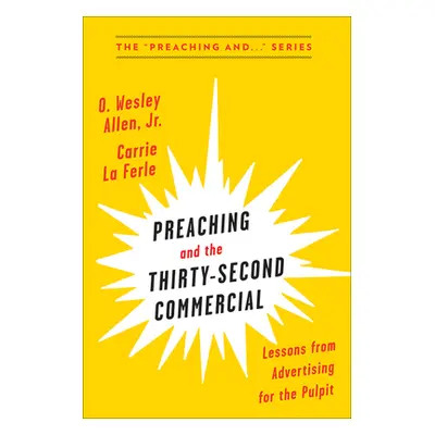 "Preaching and the Thirty-Second Commercial" - "" ("Allen O. Wesley")