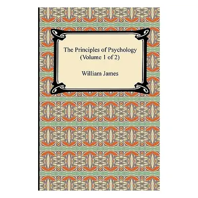 "The Principles of Psychology (Volume 1 of 2)" - "" ("James William")