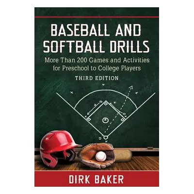 "Baseball and Softball Drills: More Than 200 Games and Activities for Preschool to College Playe