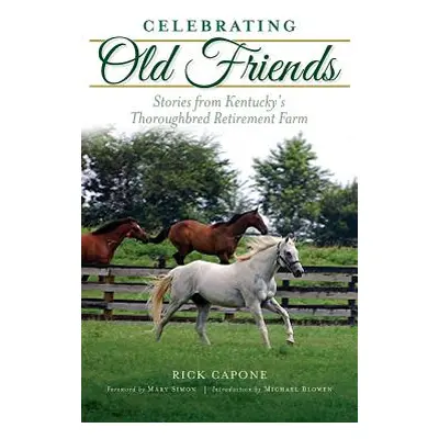 "Celebrating Old Friends: Stories from Kentucky's Thoroughbred Retirement Farm" - "" ("Capone Ri