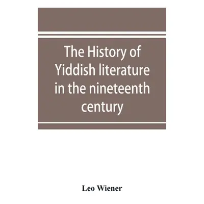 "The history of Yiddish literature in the nineteenth century" - "" ("Wiener Leo")