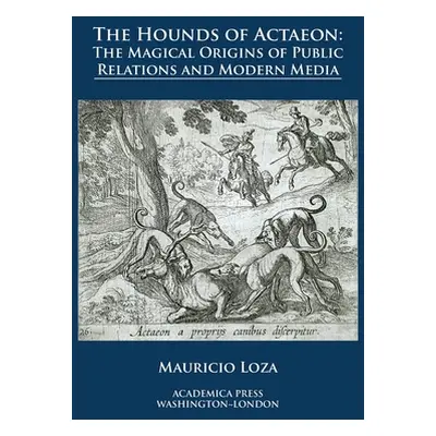 "The hounds of Actaeon: the magical origins of public relations and modern media" - "" ("Loza Ma