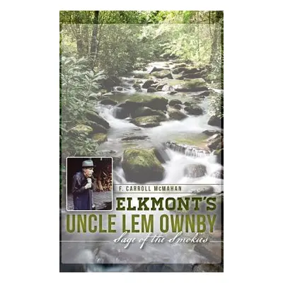 "Elkmont's Uncle Lem Ownby: Sage of the Smokies" - "" ("McMahan F. Carroll")