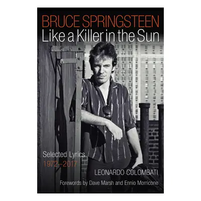 "Bruce Springsteen: Like a Killer in the Sun: Selected Lyrics 1972-2017" - "" ("Colombati Leonar