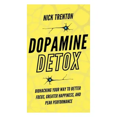 "Dopamine Detox: Biohacking Your Way To Better Focus, Greater Happiness, and Peak Performance" -