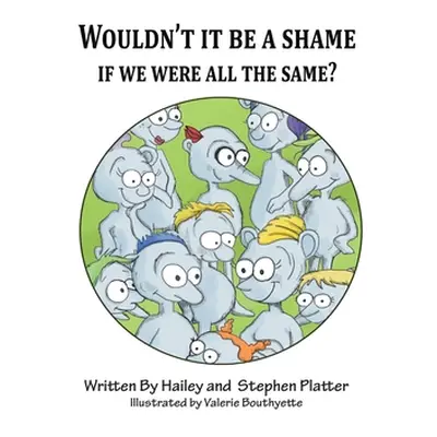 "Wouldn't it Be a Shame if We were all the Same?" - "" ("Platter Hailey")