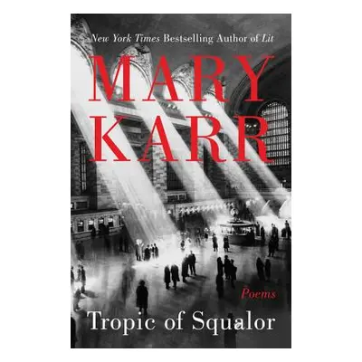 "Tropic of Squalor: Poems" - "" ("Karr Mary")