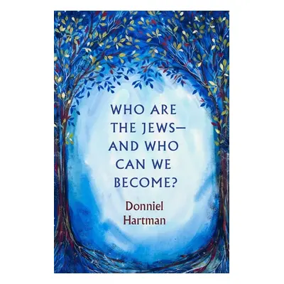 "Who Are the Jews--And Who Can We Become?" - "" ("Hartman Donniel")