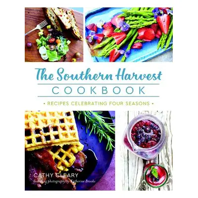 "The Southern Harvest Cookbook: Recipes Celebrating Four Seasons" - "" ("Cleary Cathy")