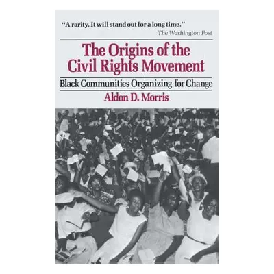 "Origins of the Civil Rights Movements" - "" ("Morris Aldon D.")