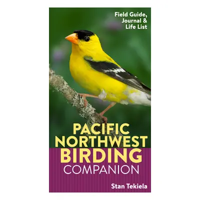 "Pacific Northwest Birding Companion: Field Guide & Birding Journal" - "" ("Tekiela Stan")