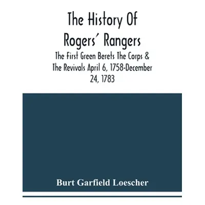 "The History Of Rogers' Rangers; The First Green Berets The Corps & The Revivals April 6, 1758-D