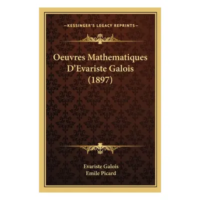 "Oeuvres Mathematiques D'Evariste Galois (1897)" - "" ("Galois Evariste")