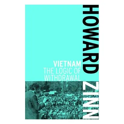 "Vietnam: The Logic of Withdrawal" - "" ("Zinn Howard")