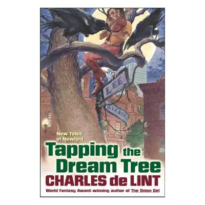 "Tapping the Dream Tree: New Tales of Newford" - "" ("De Lint Charles")