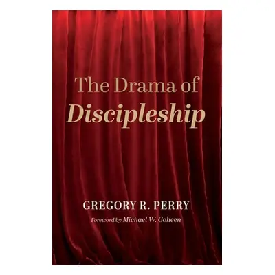 "The Drama of Discipleship" - "" ("Perry Gregory R.")