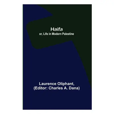 "Haifa; or, Life in modern Palestine" - "" ("Oliphant Laurence")