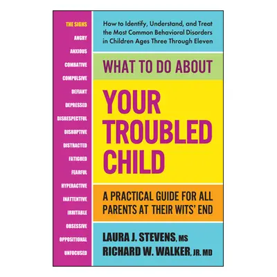 "What to Do about Your Troubled Child: A Practical Guide for All Parents at Their Wits' End" - "