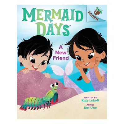 "A New Friend: An Acorn Book (Mermaid Days #3)" - "" ("Lukoff Kyle")