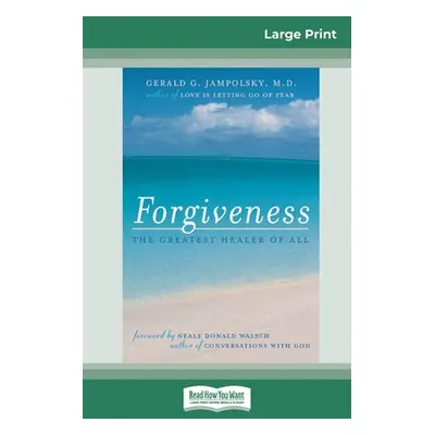 "Forgiveness: The Greatest Healer of All (16pt Large Print Edition)" - "" ("Jampolsky Gerald G."