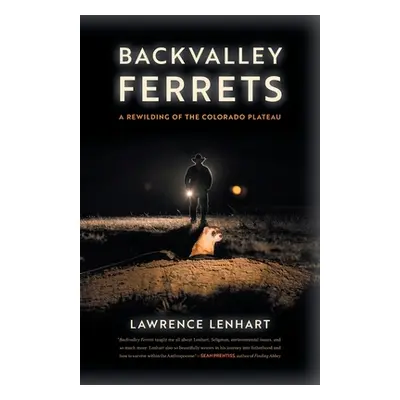 "Backvalley Ferrets: A Rewilding of the Colorado Plateau" - "" ("Lenhart Lawrence")