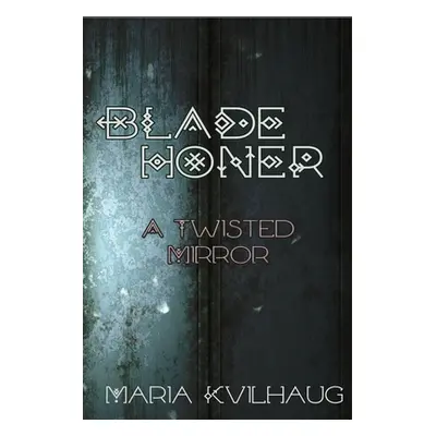 "Blade Honer: The Twisted Mirror" - "" ("Kvilhaug Maria")