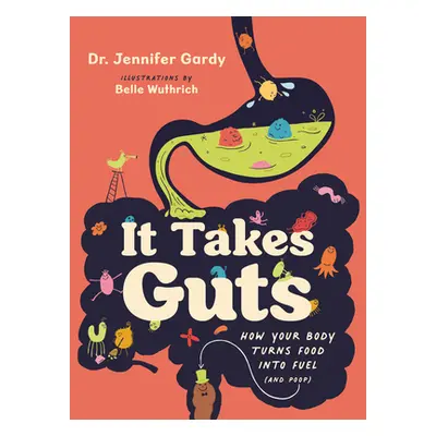 "It Takes Guts: How Your Body Turns Food Into Fuel (and Poop)" - "" ("Dr Gardy Jennifer")