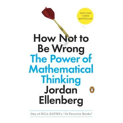 "How Not to Be Wrong: The Power of Mathematical Thinking" - "" ("Ellenberg Jordan")