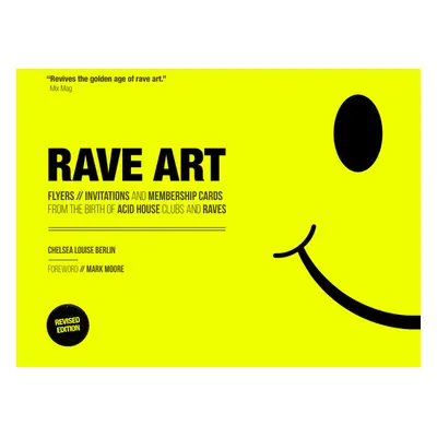 "Rave Art: Flyers, Invitations and Membership Cards" - "" ("Berlin Chelsea Louise")