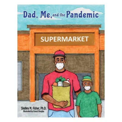 "Dad, Me, and the Pandemic" - "" ("Fisher Shelley M.")