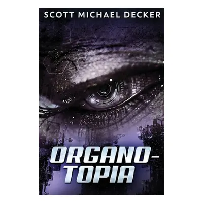 "Organo-Topia: Large Print Edition" - "" ("Decker Scott Michael")