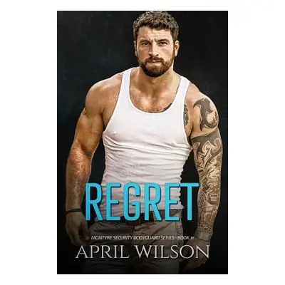 "Regret: (McIntyre Security Bodyguard Series - Book 11)" - "" ("Wilson April")