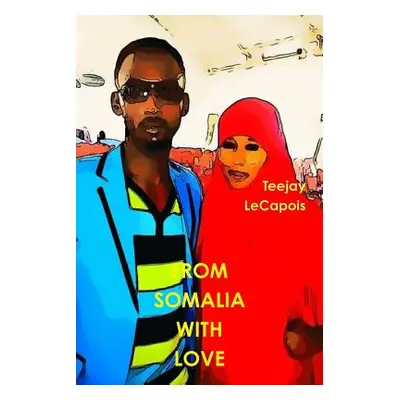 "From Somalia With Love" - "" ("Lecapois Teejay")