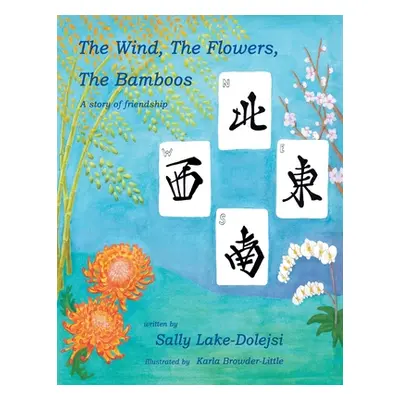 "The Wind, the Flowers, the Bamboos: A Story of Friendship" - "" ("Lake-Dolejsi Sally")