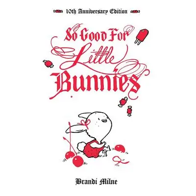 "So Good for Little Bunnies: 10th Anniversary Edition" - "" ("Milne Brandi")