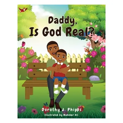 "Daddy, Is God Real?" - "" ("Phipps Dorothy J.")