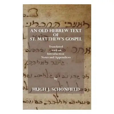 "An Old Hebrew Text of St. Matthew's Gospel: Translated and with an Introduction Notes and Appen