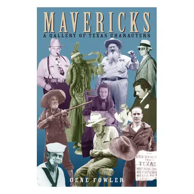 "Mavericks: A Gallery of Texas Characters" - "" ("Fowler Gene")