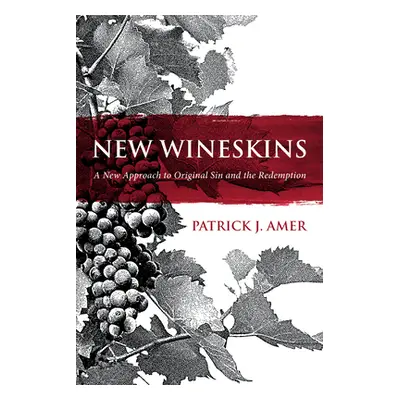 "New Wineskins: A New Approach to Original Sin and the Redemption" - "" ("Amer Patrick J.")