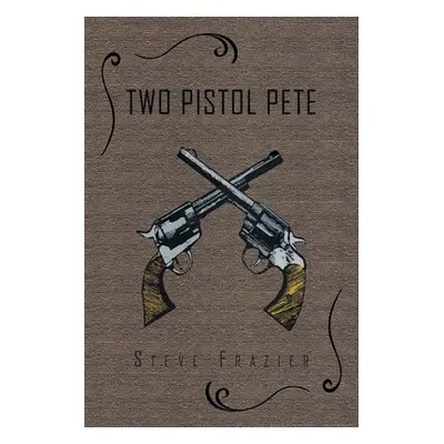 "Two Pistol Pete" - "" ("Frazier Steve")