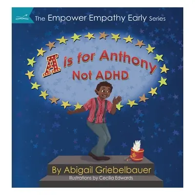 "A is for Anthony Not ADHD" - "" ("Griebelbauer Abigail")