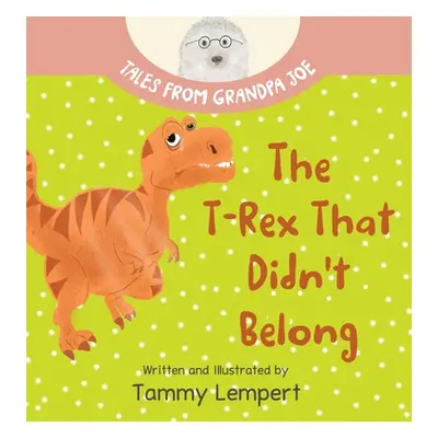 "The T-Rex that Didn't Belong: A Children's Book About Belonging for Kids Ages 4-8" - "" ("Lempe