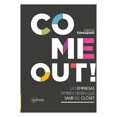 "Come Out!: Las Empresas Tambin Tienen Que Salir del Clset" - "" ("Tomasino Diego")