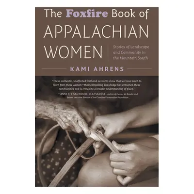 "The Foxfire Book of Appalachian Women: Stories of Landscape and Community in the Mountain South