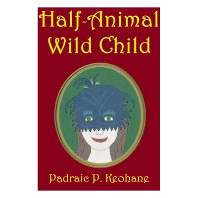 "Half-Animal Wild Child" - "" ("Keohane Padraic P.")