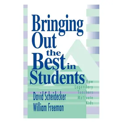 "Bringing Out the Best in Students: How Legendary Teachers Motivate Kids" - "" ("Scheidecker Dav